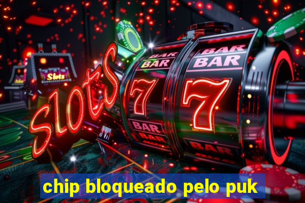 chip bloqueado pelo puk